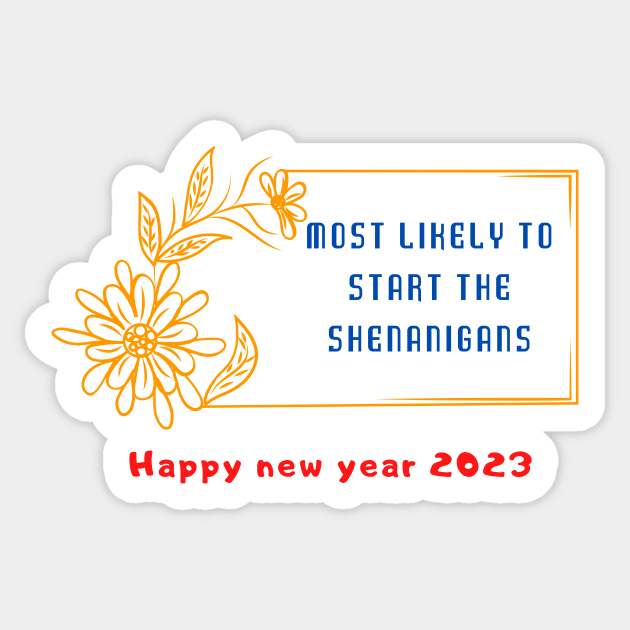 Most Likely To Start The Shenanigans New Year 2023 Sticker by Tee Shop